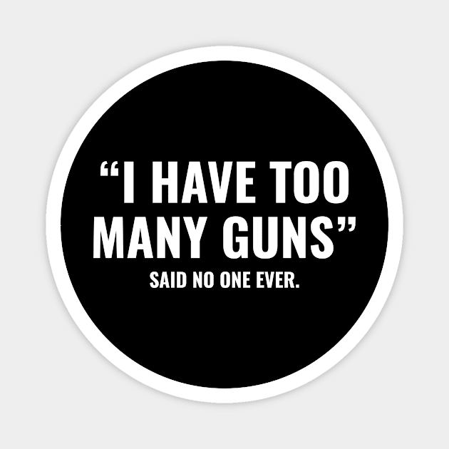 I Have Too Many Guns Magnet by c1337s